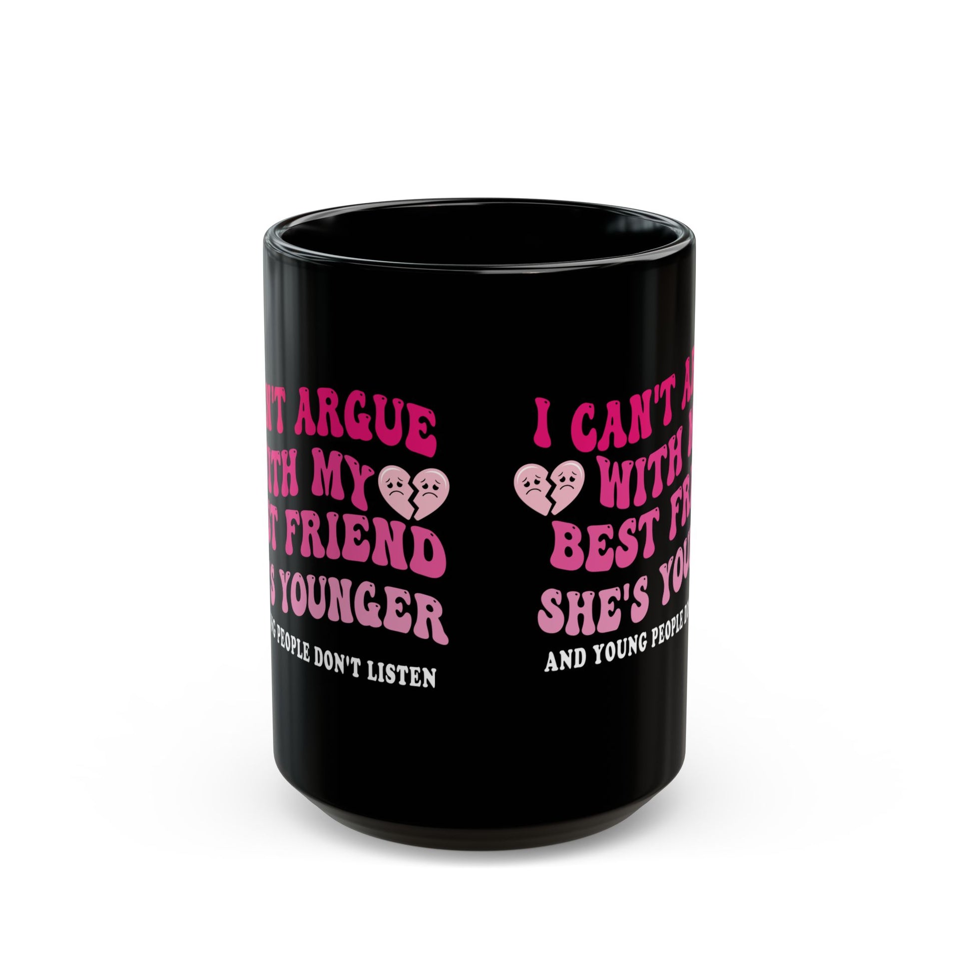 Funny Best Friend Black Mug - I Can't Argue, She's Younger
