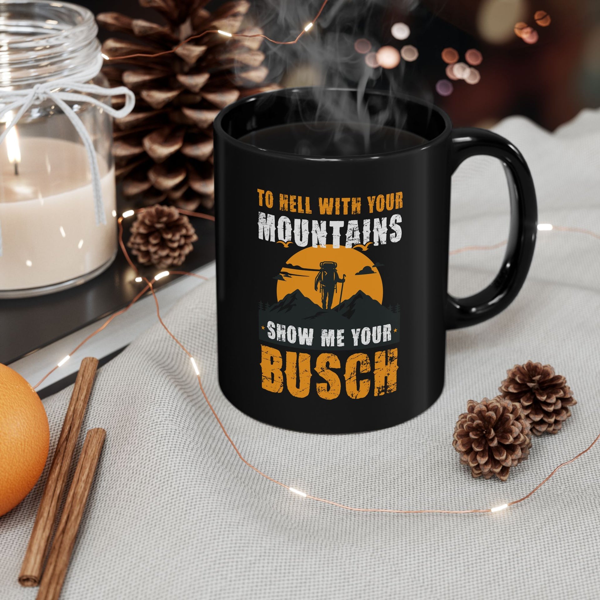 To Hell with Your Mountains Show me Your Busch Funny Hiking Adventure Spirit Black Mug - 11oz & 15oz