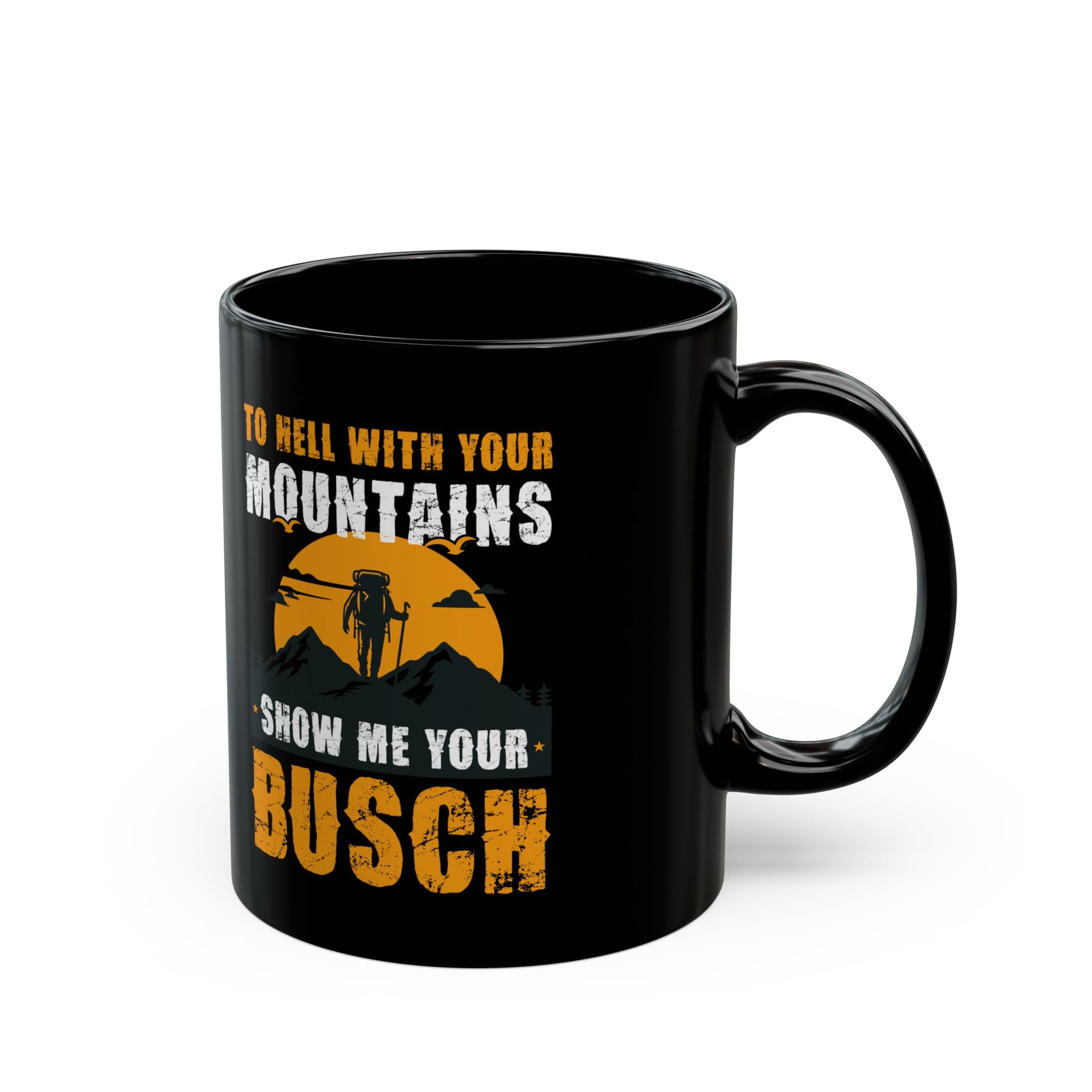 To Hell with Your Mountains Show me Your Busch Funny Hiking Adventure Spirit Black Mug - 11oz & 15oz