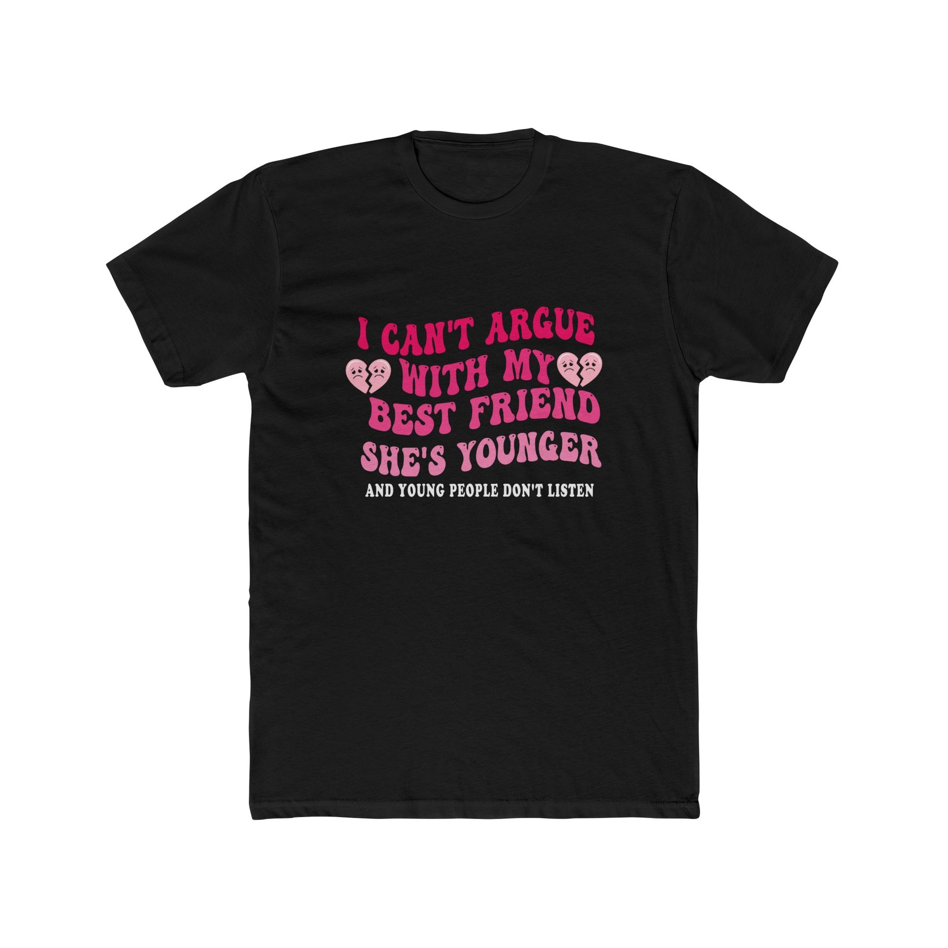 I Can't Argue With My Best Friend She's Young And Young T-Shirt - Fun Quote T-Shirt