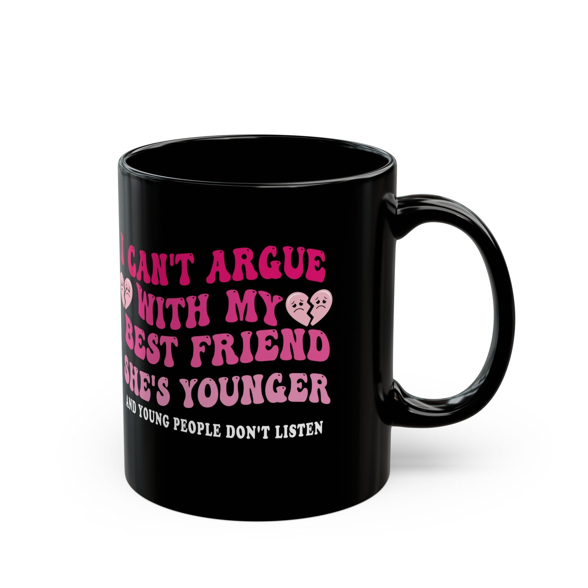 Funny Best Friend Black Mug - I Can't Argue, She's Younger