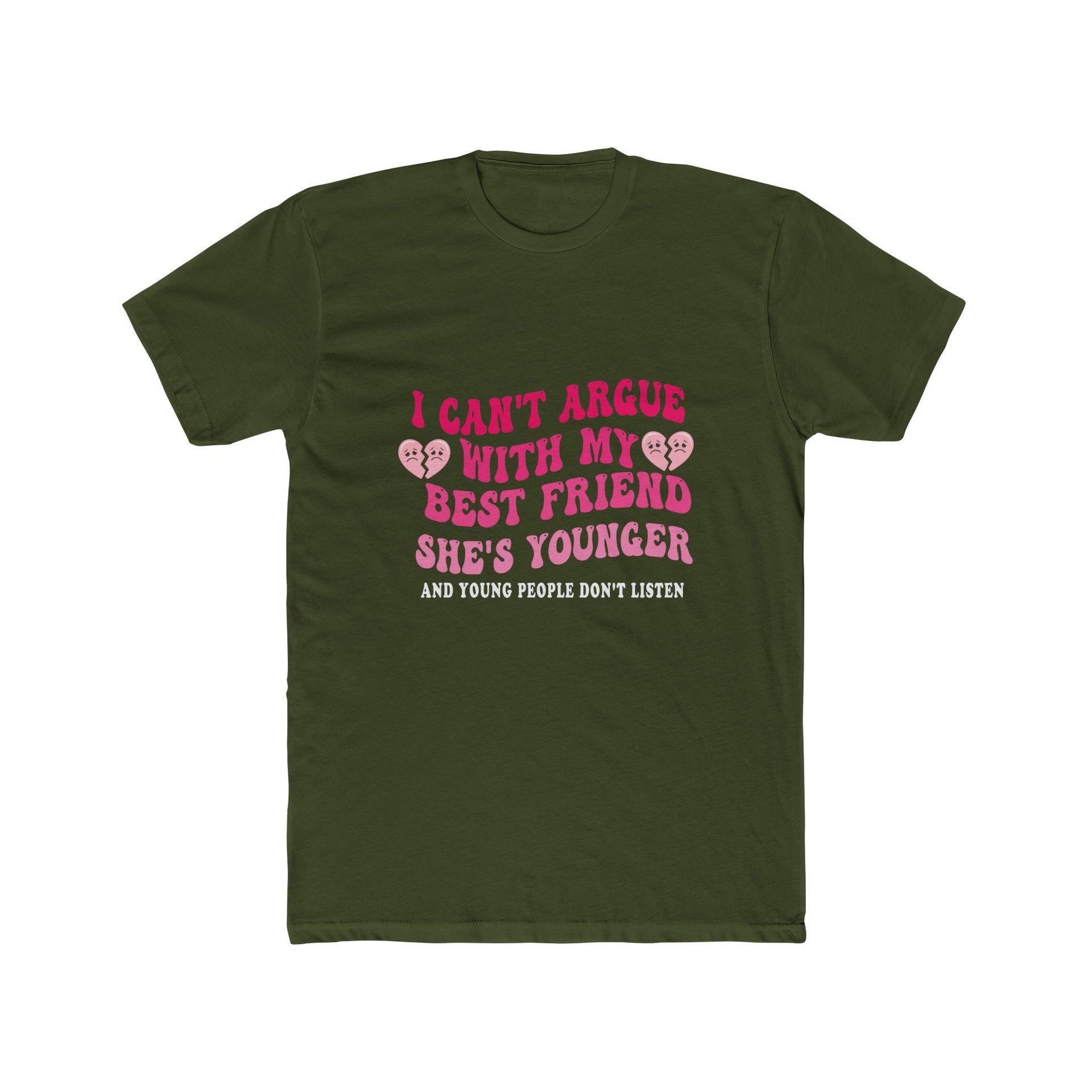 I Can't Argue With My Best Friend She's Young And Young T-Shirt - Fun Quote T-Shirt